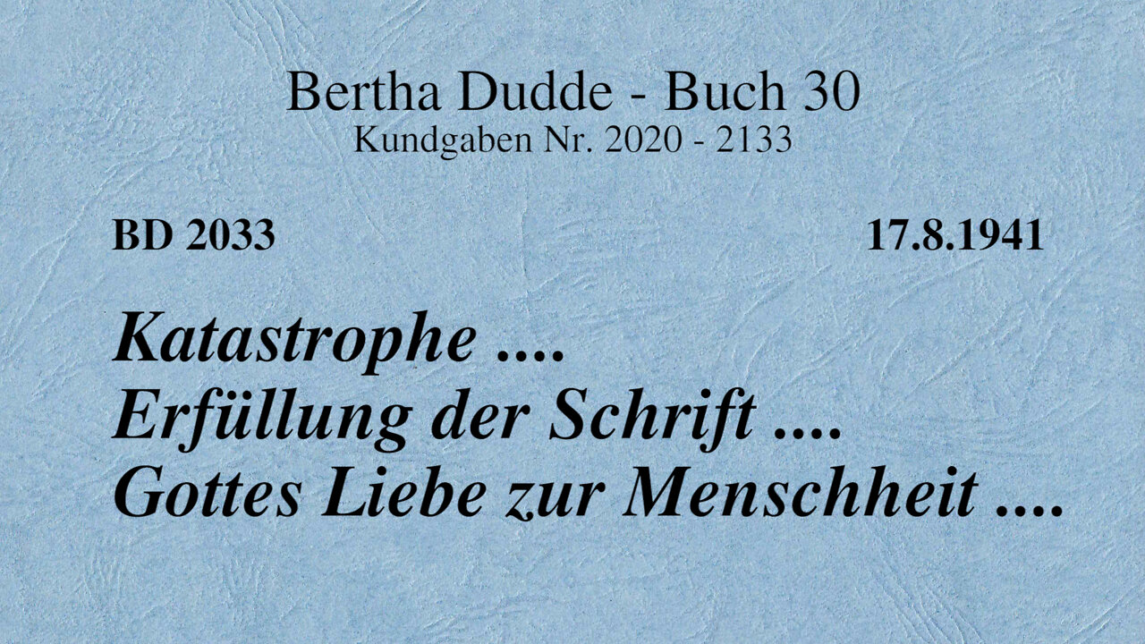 BD 2033 - KATASTROPHE .... ERFÜLLUNG DER SCHRIFT .... GOTTES LIEBE ZUR MENSCHHEIT ....