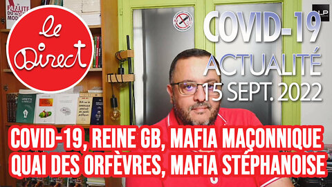 Direct 15 sept. 22 : Covid-19, Reine GB, mafia maçonnique Quai des Orfèvres, mafia stéphanoise...