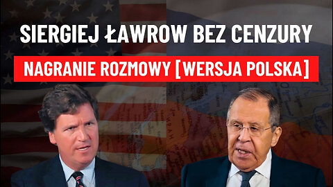 Siergiej Ławrow: O Co chodzi w Wojnie na Ukrainie? Rozmowa z Tuckerem Carlsonem!