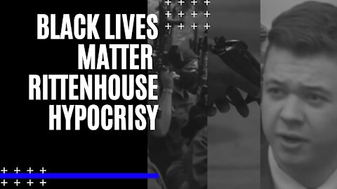KYLE RITTENHOUSE HYPOCRISY | Black Lives Matter Hypocritical