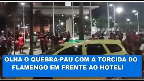 Veja QUEBRA-PAU com a torcida do FLAMENGO em frente a hotel!