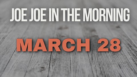 Joe Joe in the Morning March 28th