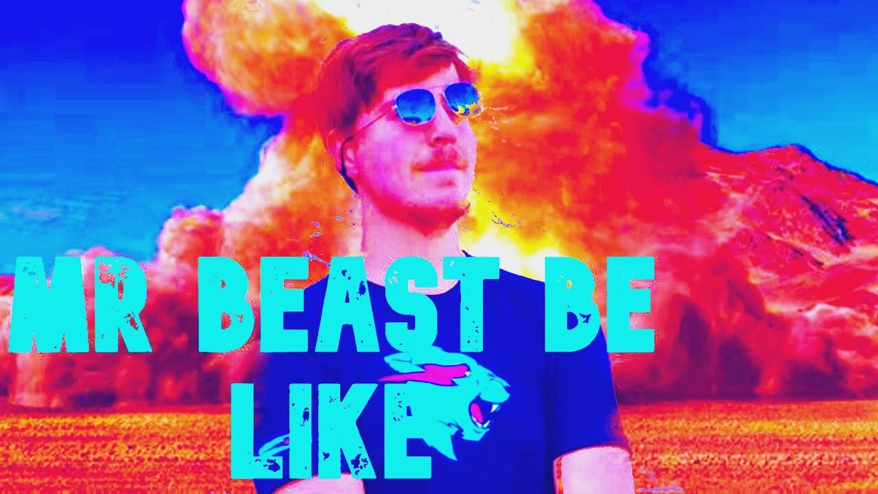 Every Mr.Beast video...