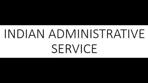 Know your service INDIAN ADMINISTRATIVE SERVICE
