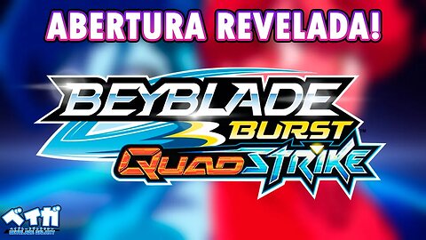 E ESSA ABERTURA NOVA DE BEYBLADE BURST QUAD STRIKE?!