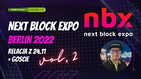 Next Block Expo - Relacja z Berlina - Dzień Drugi + Goście!! 24.11.2022