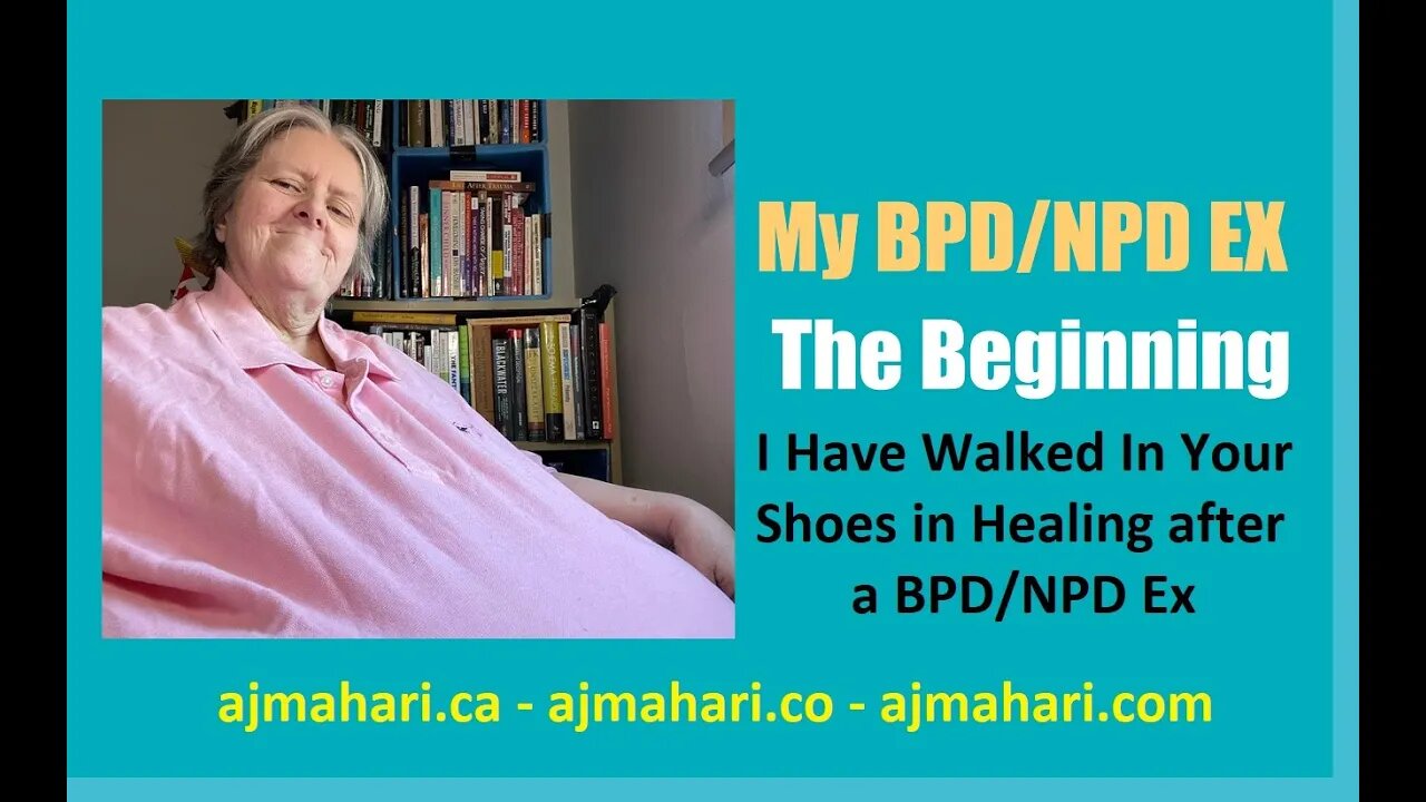 BPD/NPD Co-Morbid - My Ex BPD/NPD The Relationship Beginning A.J. Mahari