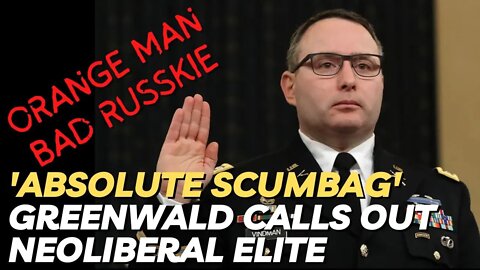 'Absolute Scumbag' Glenn Greenwald calls out Neoliberal Elite