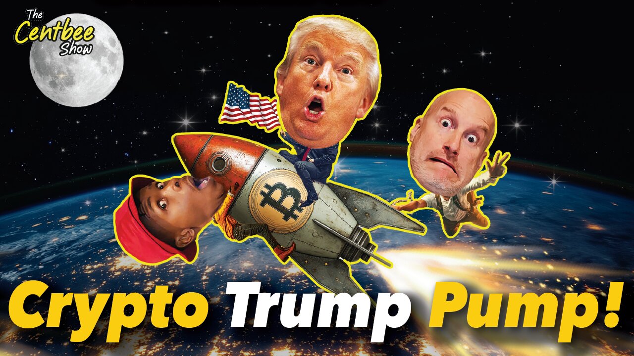 The Centbee Show 56 - Crypto Trump Pump!
