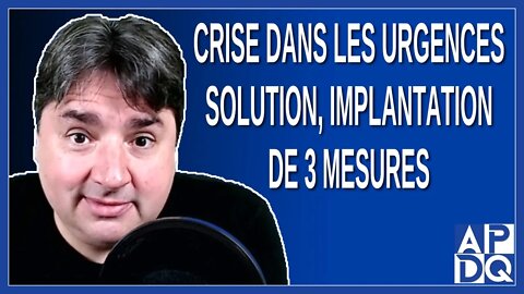 Crise dans les urgences, solution, implantation de 3 mesures Dit Dubé