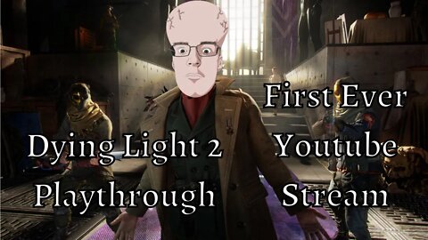 Dying Light 2 Playthrough | First Ever YouTube Stream