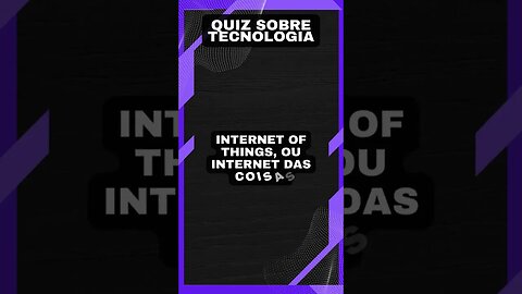 Quiz sobre tecnologia #23: A sigla "IOT"
