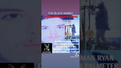 WHITE GUNMAN RYAN CHRISTOPHER PALMETER KILLED 3 BLACK PPL & KILLING HIMSELF IN JACKSONVILLE, FLORIDA
