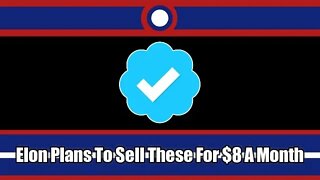 Elon Musk Plans To Sell Blue Checkmarks For $8 A Month