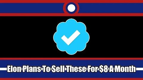Elon Musk Plans To Sell Blue Checkmarks For $8 A Month