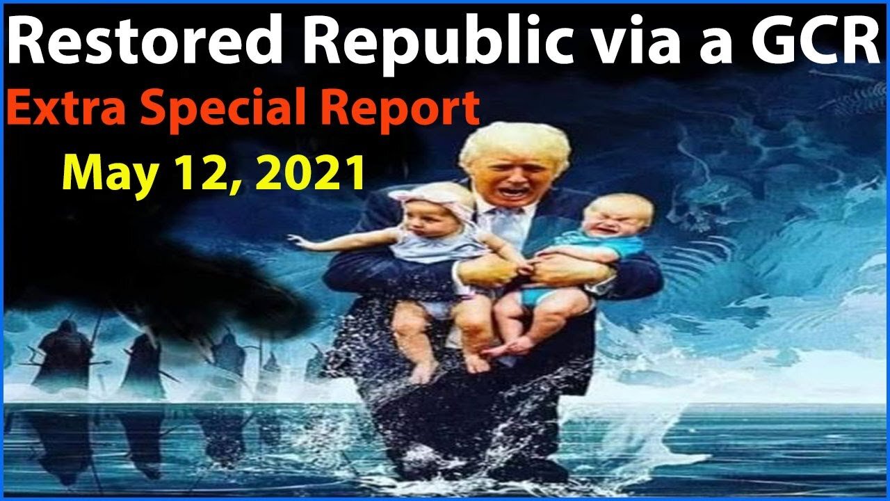 Extra - Restored Republic via a GCR: Update as of May 12, 2021