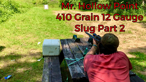 Mr. Hollow Point 410 Grain 12 Gauge Slug Range Testing Part 2