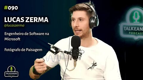 Lucas Zerma. - Engenheiro de Software na Microsoft e Fotógrafo | Talkeando Podcast #090