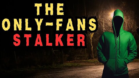 "OnlyFans Model Reveals Her Chilling Stalker Encounter"