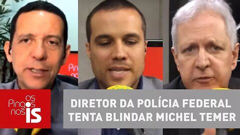 Debate: Diretor da Polícia Federal tenta blindar Michel Temer