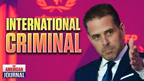 Hunter Biden Is An International Criminal