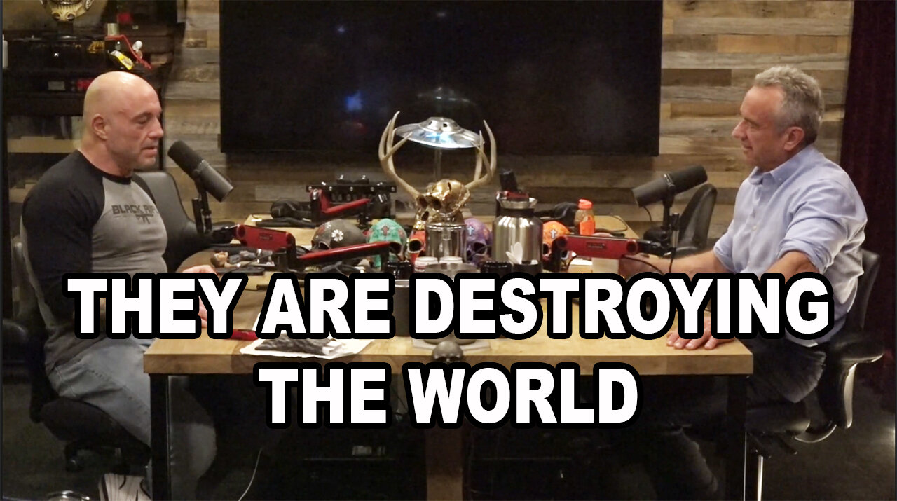 They are DESTROYING The WORLD - Joe Rogan and Robert F. Kennedy Jr.