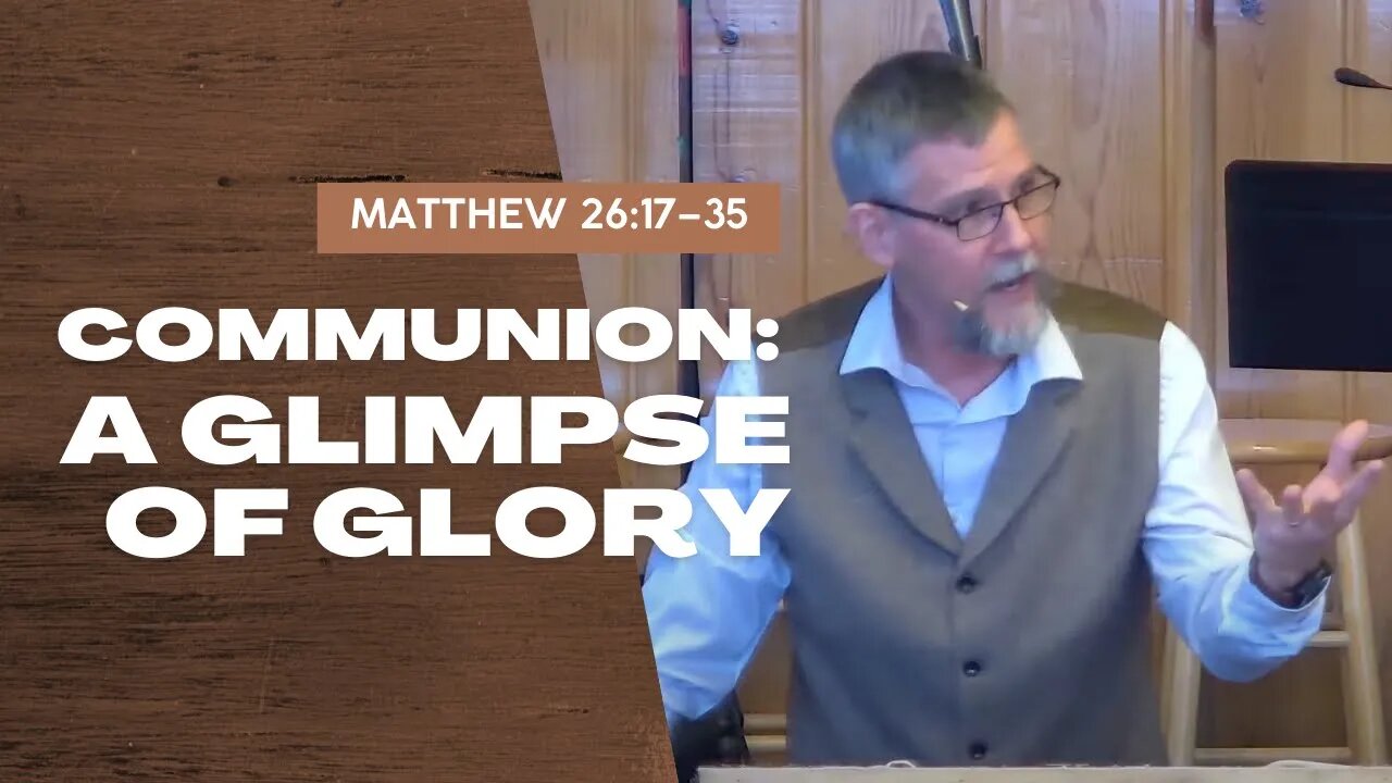 Communion: A Glimpse of Glory — Matthew 26:17–35 (Traditional Worship)