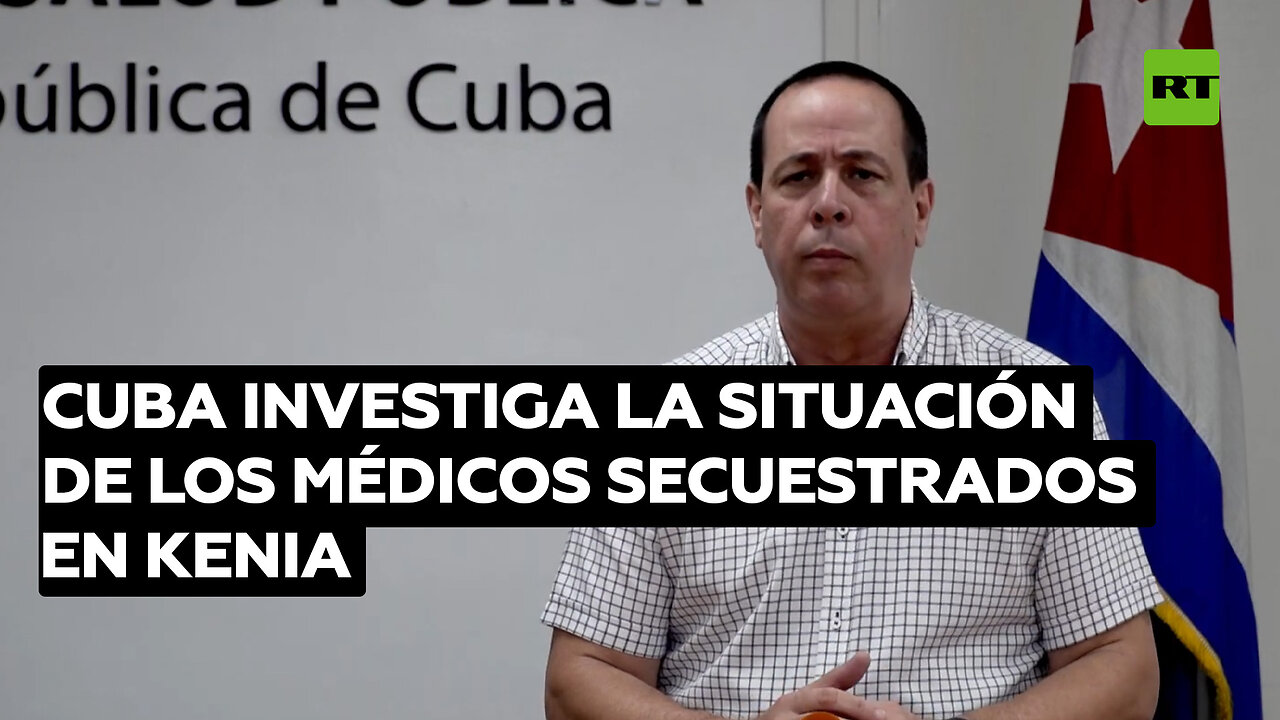 Cuba investiga la situación de los médicos secuestrados en Kenia