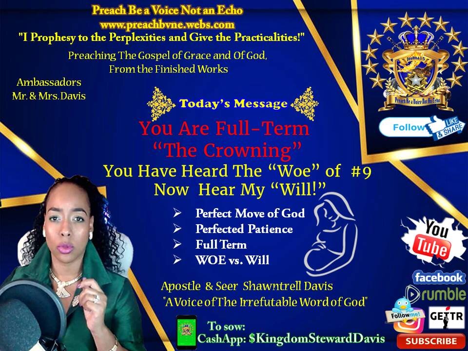 #9 Meaning- Full-Term You've Heard The "WOE" - Hear My "WILL" The CROWNING -Now Push & Bring Forth;