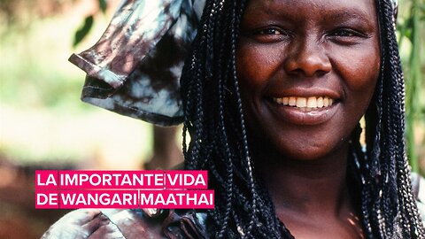 ¿Quién es Wangari Maathai?