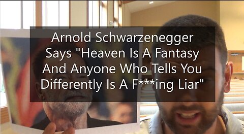 Schwarzenegger Says "Heaven Is A Fantasy And Anyone Who Tells You Differently Is A F***ing Liar"