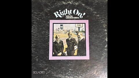 I Know Who Holds Tomorrow: The Gerber Bros From The Album Right on