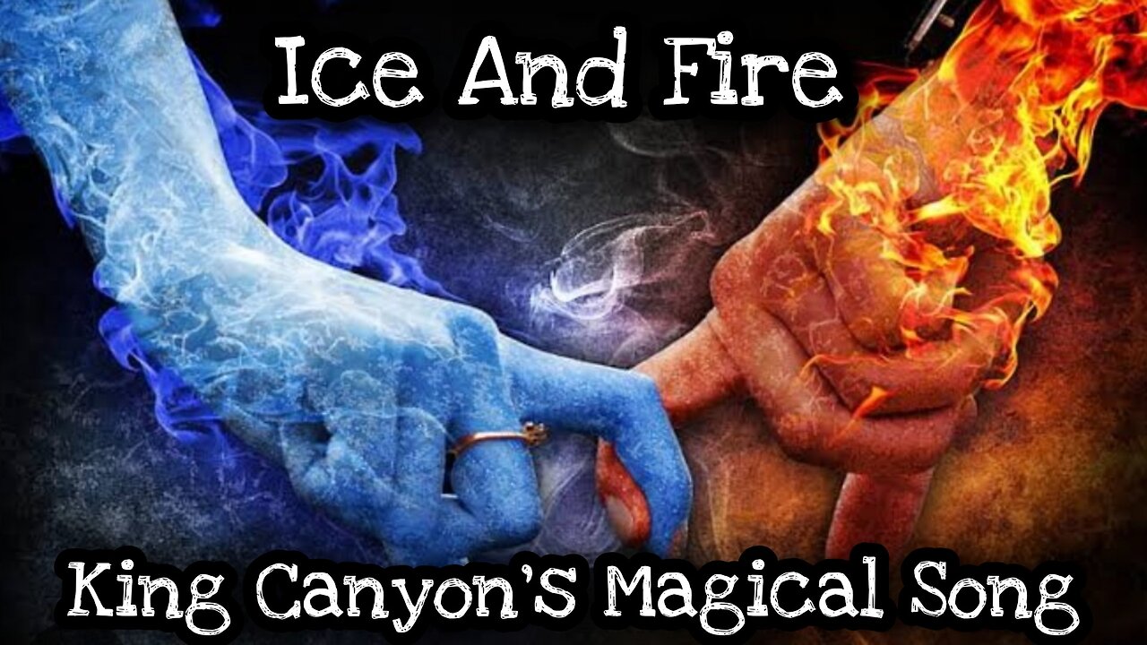 Ice and Fire|king canyon|magical song|feel the music