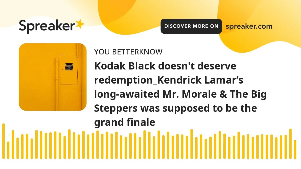 Kodak Black doesn't deserve redemption_Kendrick Lamar’s long-awaited Mr. Morale & The Big Steppers w