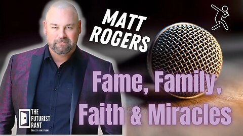 The Futurist Rant w Matt Rogers... Fame, Family, Faith and Miracles