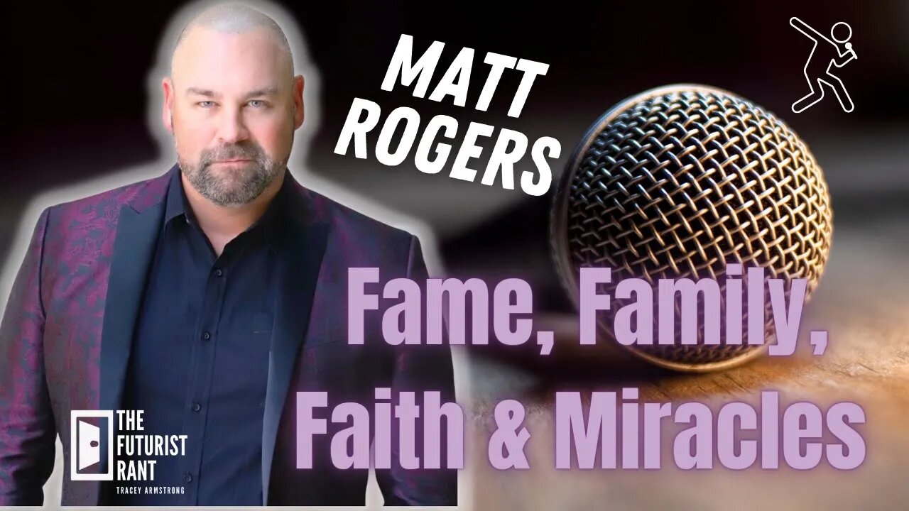 The Futurist Rant w Matt Rogers... Fame, Family, Faith and Miracles