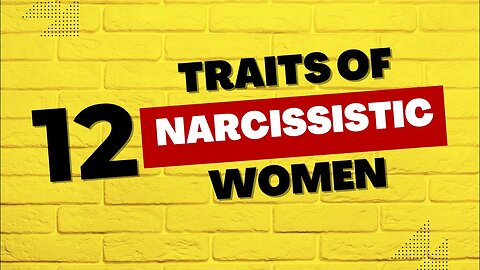 For MEN: 12 Traits of Narcissistic Women