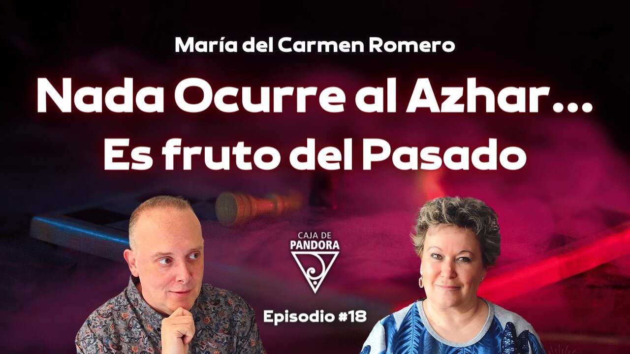 Nada Ocurre al Azhar... Es fruto del Pasado con María del Carmen Romero