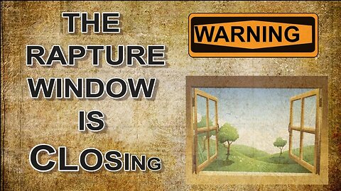 The Rapture Window is Closing