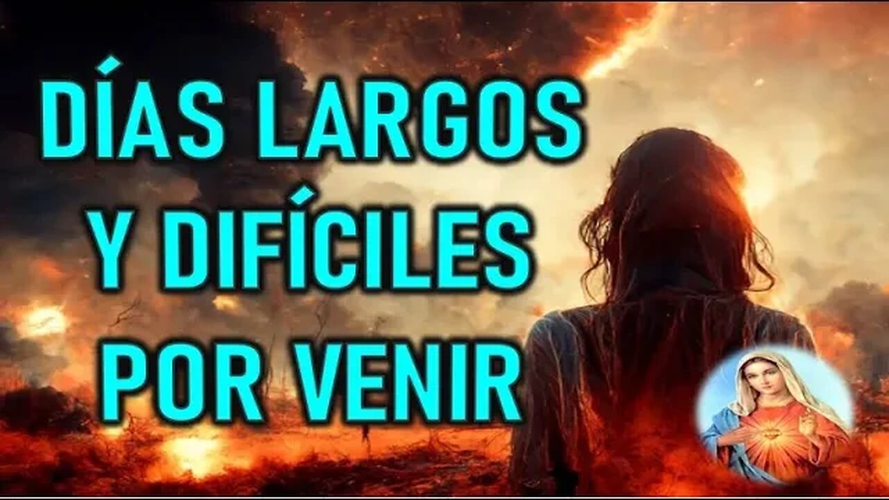 DÍAS LARGOS Y DIFÍCILES POR VENIR - MARÍA SANTISIMA A VALERIA COPPONI