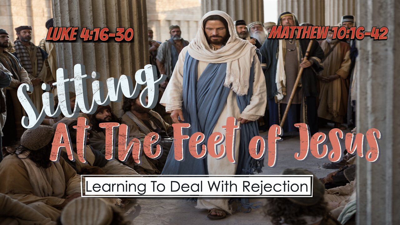 Sitting At the Feet of Jesus - #3 - Learning to Deal with Rejection