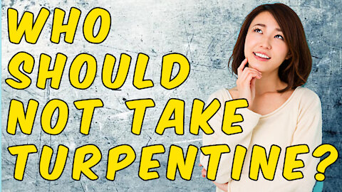 Who Should Not Be Taking Turpentine For Healing?
