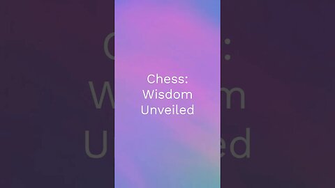 Chess: Wisdom Unveiled