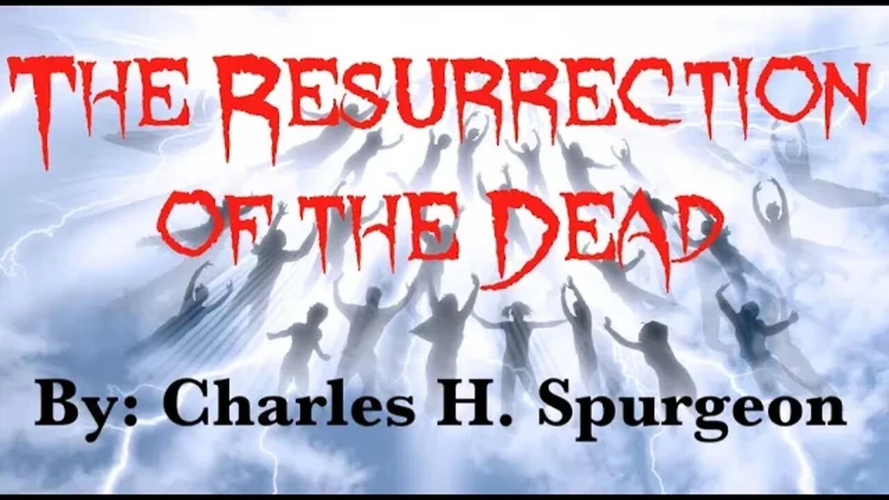 The Resurrection of the Dead | Charles H Spurgeon Sermon
