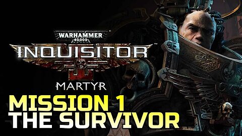 WARHAMMER 40,000: INQUISITOR - MARTYR | MISSION 1 THE SURVIVOR