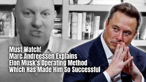 Must Watch! Marc Andreessen Explains Elon Musk's Operating Method Which Has Made Him So Successful