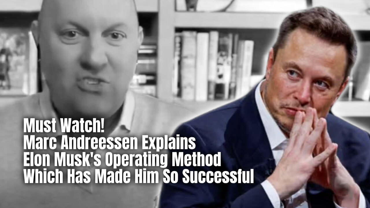 Must Watch! Marc Andreessen Explains Elon Musk's Operating Method Which Has Made Him So Successful