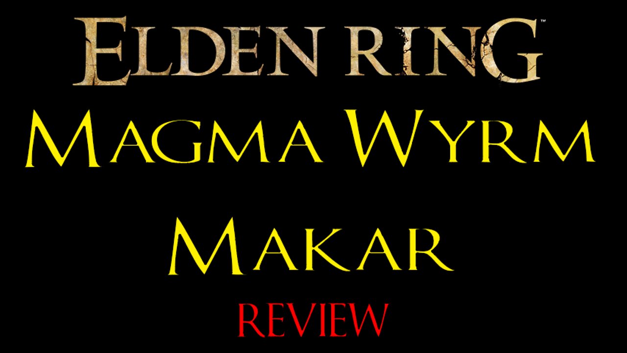 Elden Ring - Magma Wyrm Makar - Review