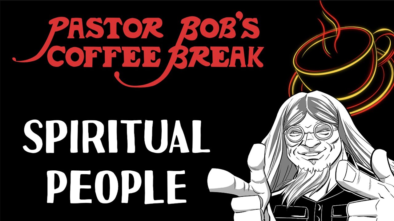 SPIRITUAL PEOPLE / Pastor Bob's Coffee Break