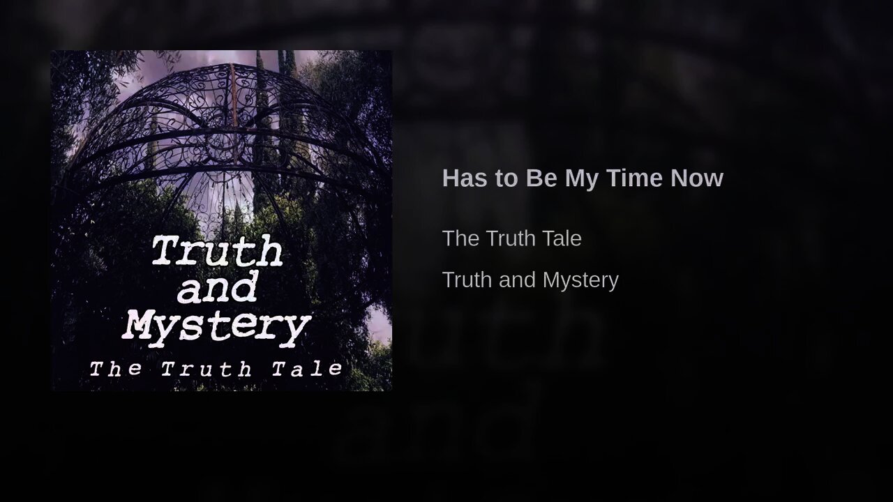 Has To Be My Time Now By The Truth Tale